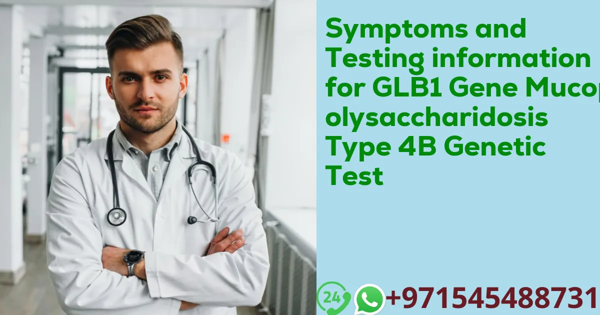 Symptoms and Testing information for GLB1 Gene Mucopolysaccharidosis Type 4B Genetic Test