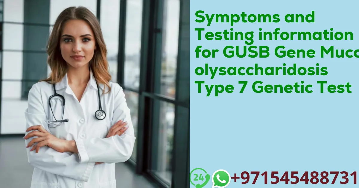 Symptoms and Testing information for GUSB Gene Mucopolysaccharidosis Type 7 Genetic Test