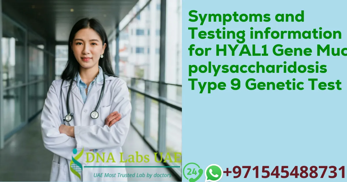 Symptoms and Testing information for HYAL1 Gene Mucopolysaccharidosis Type 9 Genetic Test