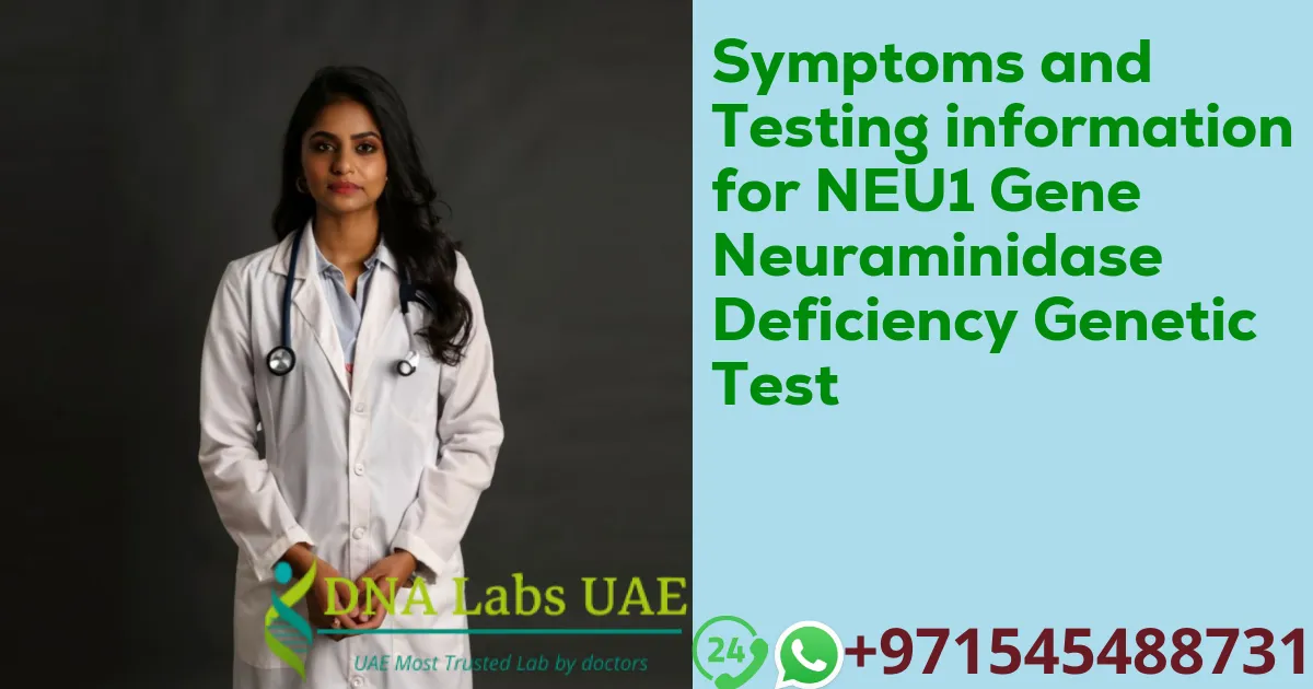 Symptoms and Testing information for NEU1 Gene Neuraminidase Deficiency Genetic Test