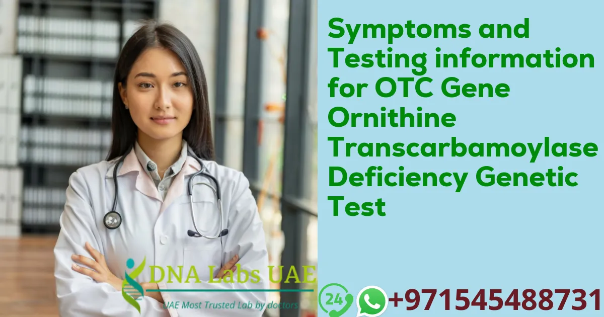 Symptoms and Testing information for OTC Gene Ornithine Transcarbamoylase Deficiency Genetic Test