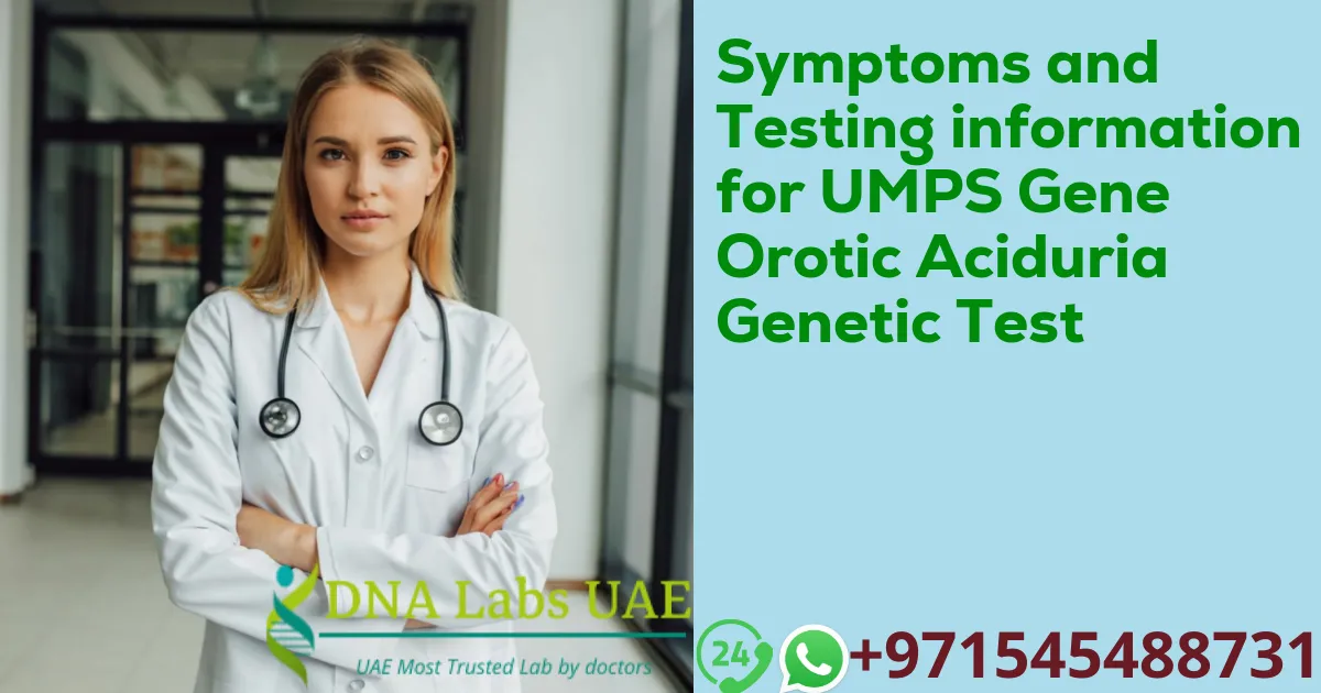 Symptoms and Testing information for UMPS Gene Orotic Aciduria Genetic Test