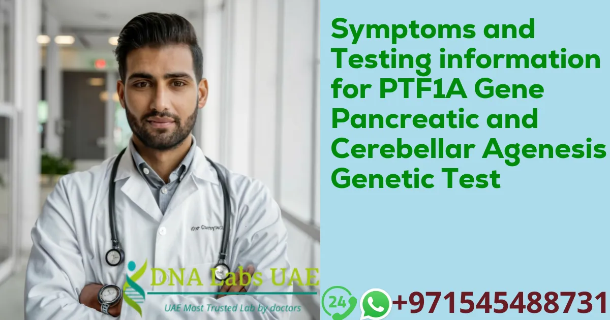 Symptoms and Testing information for PTF1A Gene Pancreatic and Cerebellar Agenesis Genetic Test