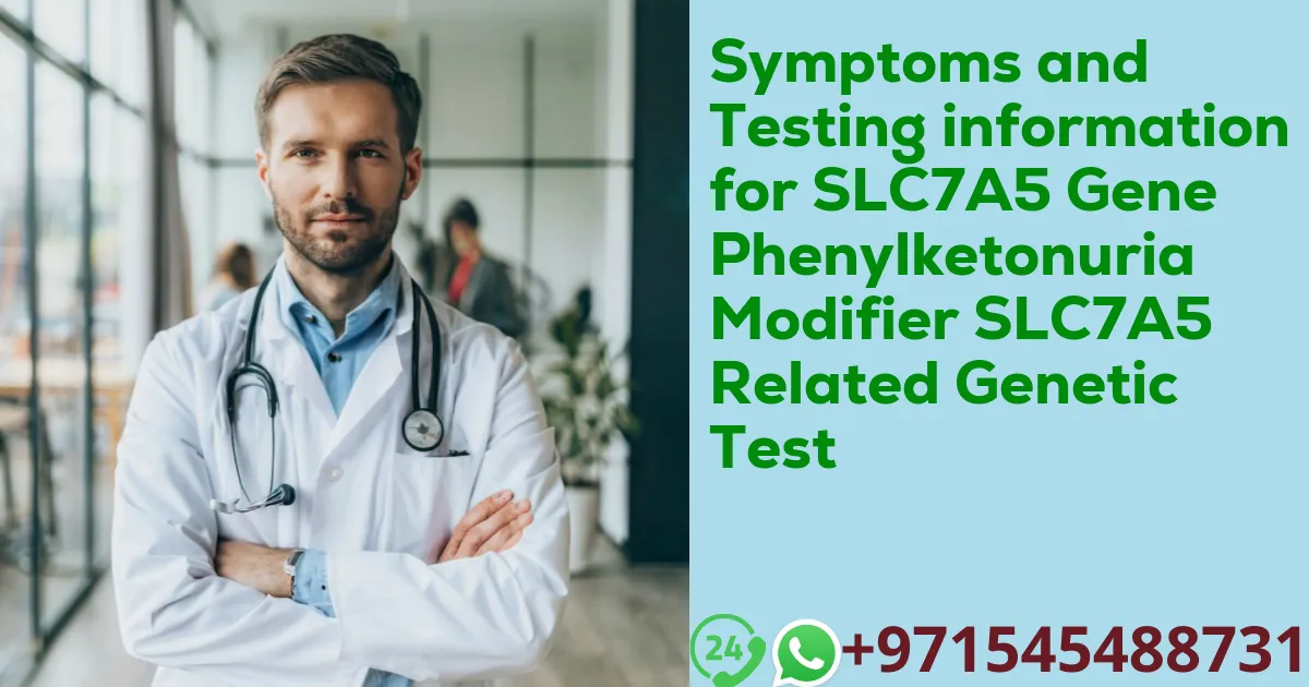 Symptoms and Testing information for SLC7A5 Gene Phenylketonuria Modifier SLC7A5 Related Genetic Test