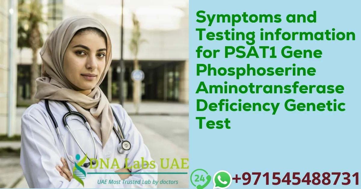 Symptoms and Testing information for PSAT1 Gene Phosphoserine Aminotransferase Deficiency Genetic Test