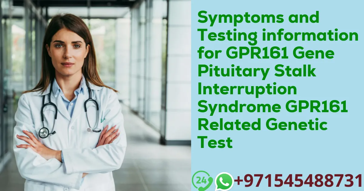 Symptoms and Testing information for GPR161 Gene Pituitary Stalk Interruption Syndrome GPR161 Related Genetic Test