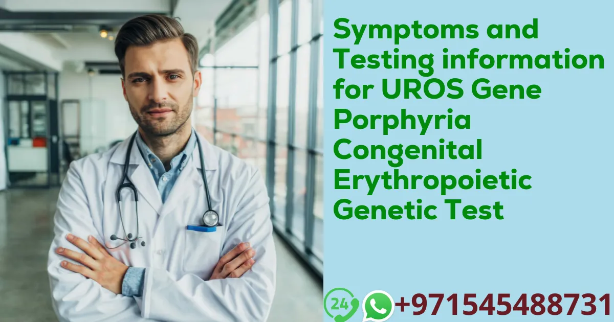 Symptoms and Testing information for UROS Gene Porphyria Congenital Erythropoietic Genetic Test