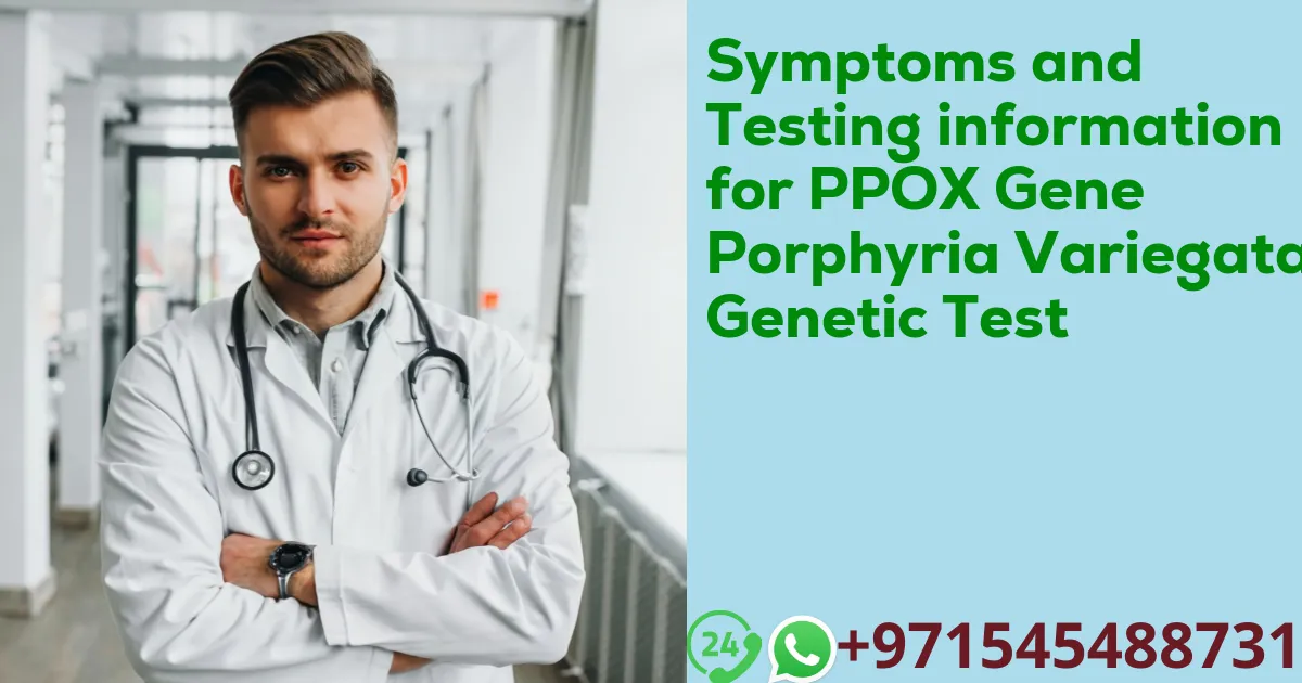 Symptoms and Testing information for PPOX Gene Porphyria Variegata Genetic Test