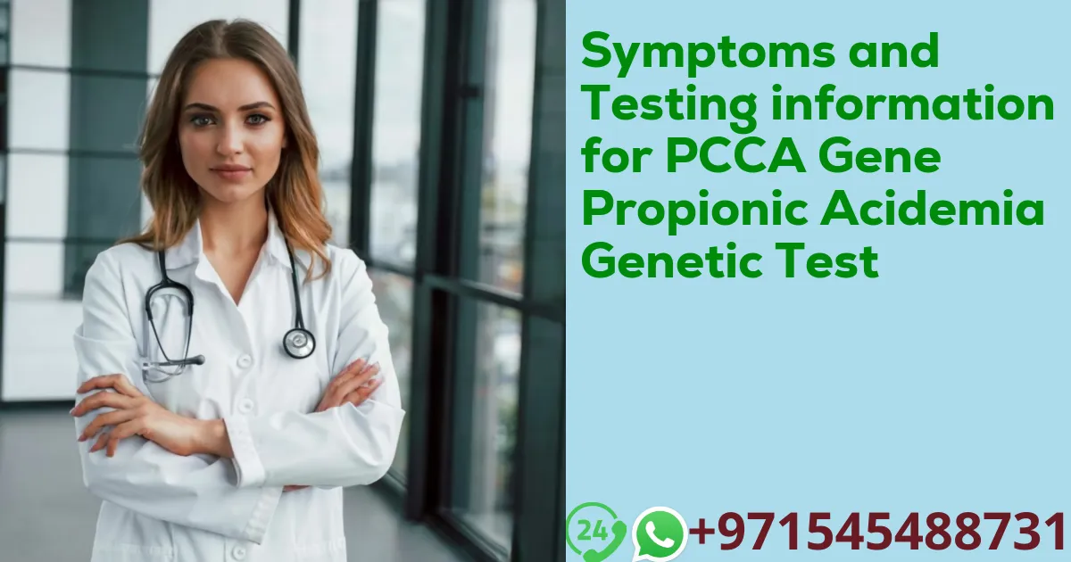 Symptoms and Testing information for PCCA Gene Propionic Acidemia Genetic Test