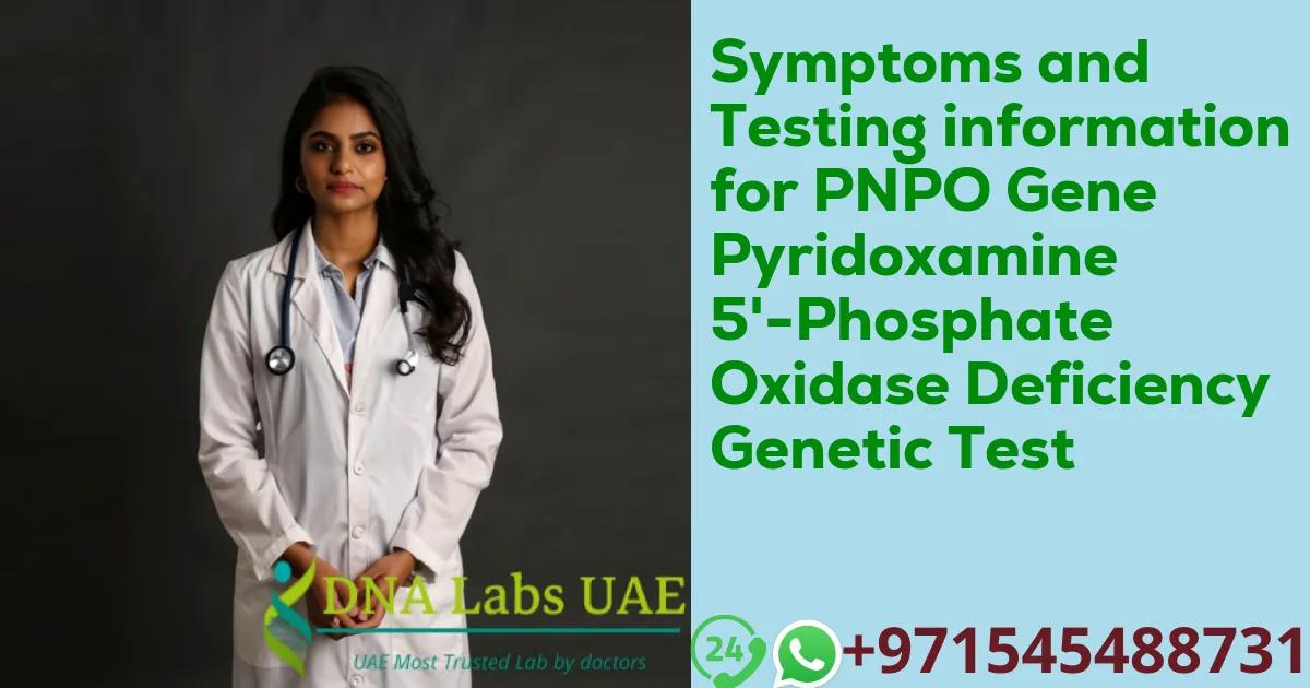 Symptoms and Testing information for PNPO Gene Pyridoxamine 5'-Phosphate Oxidase Deficiency Genetic Test