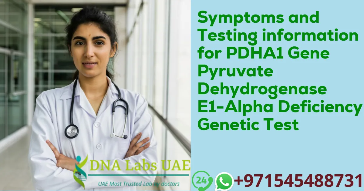 Symptoms and Testing information for PDHA1 Gene Pyruvate Dehydrogenase E1-Alpha Deficiency Genetic Test