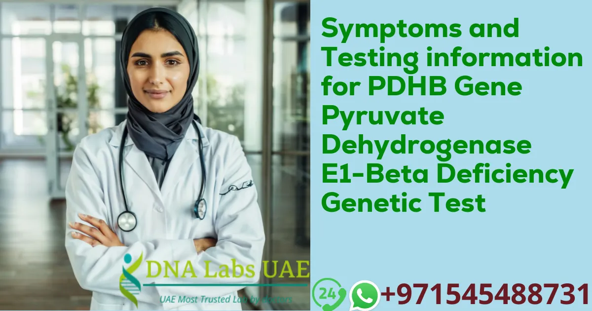 Symptoms and Testing information for PDHB Gene Pyruvate Dehydrogenase E1-Beta Deficiency Genetic Test