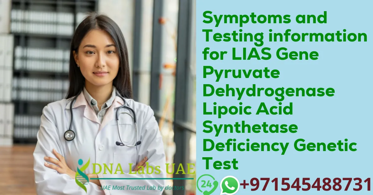 Symptoms and Testing information for LIAS Gene Pyruvate Dehydrogenase Lipoic Acid Synthetase Deficiency Genetic Test