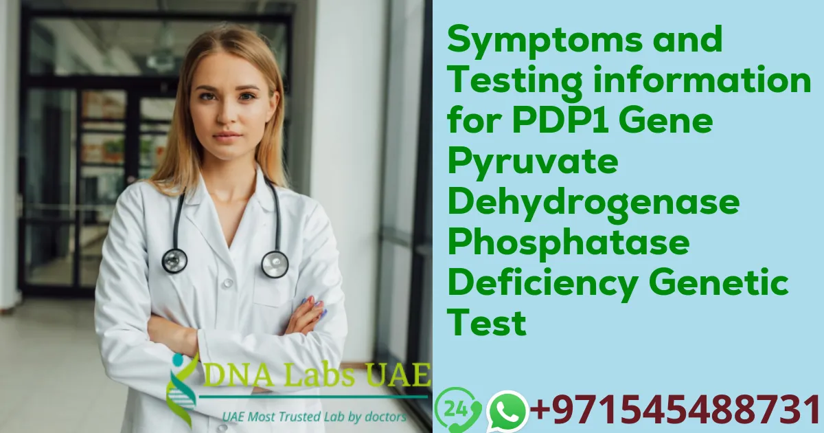 Symptoms and Testing information for PDP1 Gene Pyruvate Dehydrogenase Phosphatase Deficiency Genetic Test