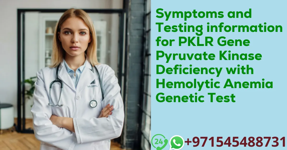 Symptoms and Testing information for PKLR Gene Pyruvate Kinase Deficiency with Hemolytic Anemia Genetic Test