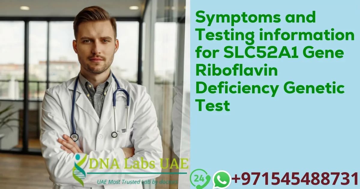 Symptoms and Testing information for SLC52A1 Gene Riboflavin Deficiency Genetic Test