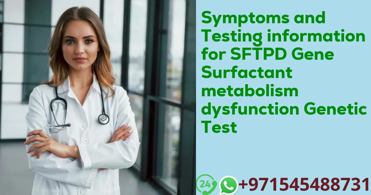 Symptoms and Testing information for SFTPD Gene Surfactant metabolism dysfunction Genetic Test