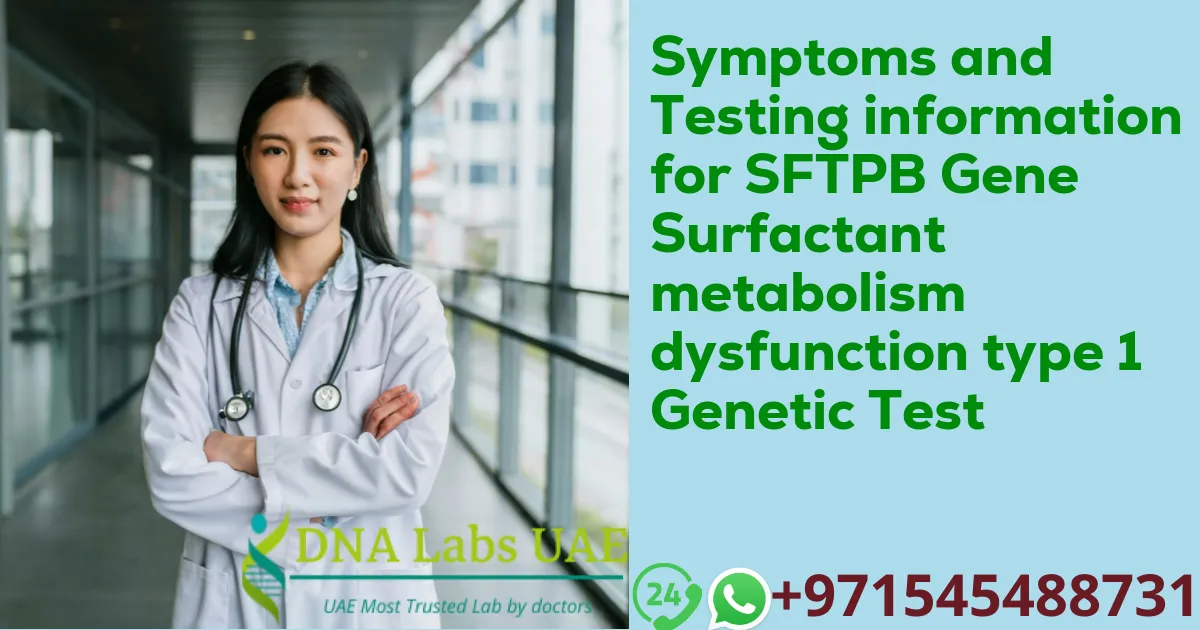 Symptoms and Testing information for SFTPB Gene Surfactant metabolism dysfunction type 1 Genetic Test