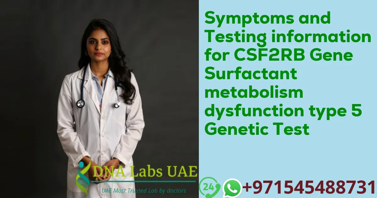 Symptoms and Testing information for CSF2RB Gene Surfactant metabolism dysfunction type 5 Genetic Test