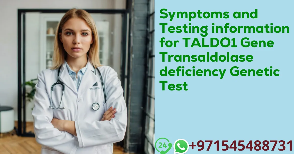 Symptoms and Testing information for TALDO1 Gene Transaldolase deficiency Genetic Test