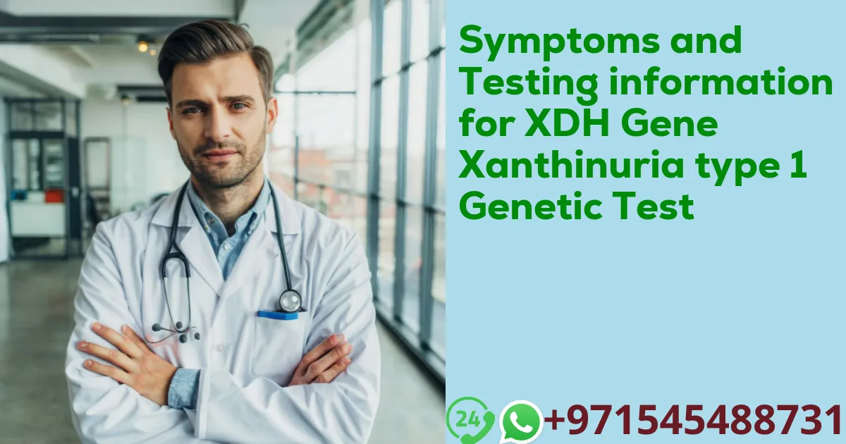 Symptoms and Testing information for XDH Gene Xanthinuria type 1 Genetic Test