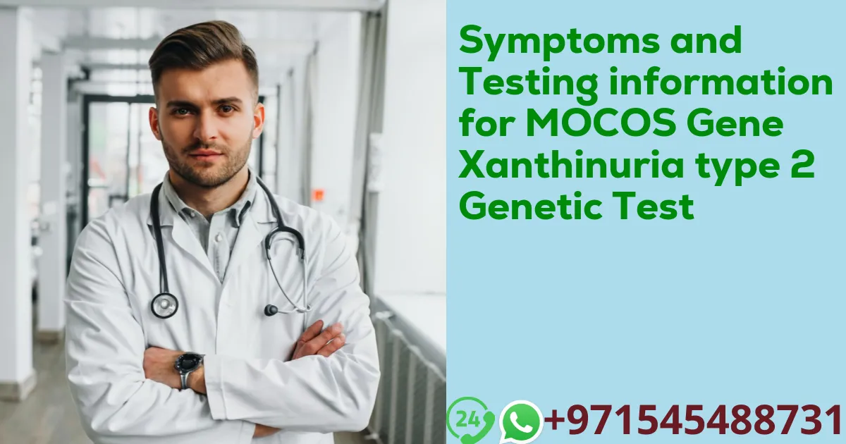 Symptoms and Testing information for MOCOS Gene Xanthinuria type 2 Genetic Test