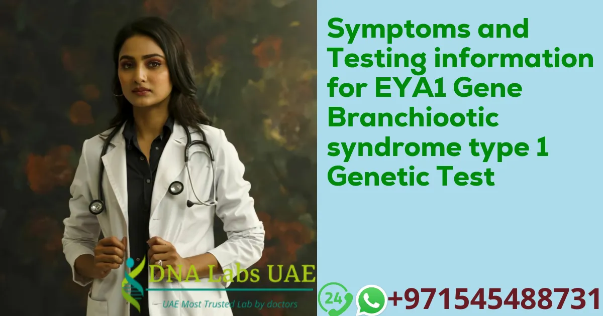 Symptoms and Testing information for EYA1 Gene Branchiootic syndrome type 1 Genetic Test