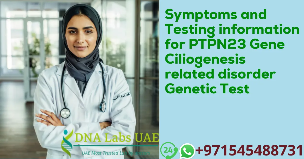 Symptoms and Testing information for PTPN23 Gene Ciliogenesis related disorder Genetic Test