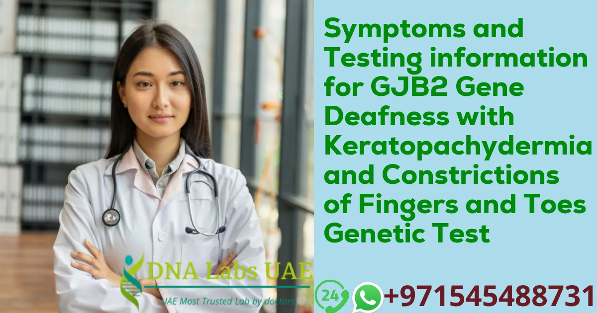 Symptoms and Testing information for GJB2 Gene Deafness with Keratopachydermia and Constrictions of Fingers and Toes Genetic Test