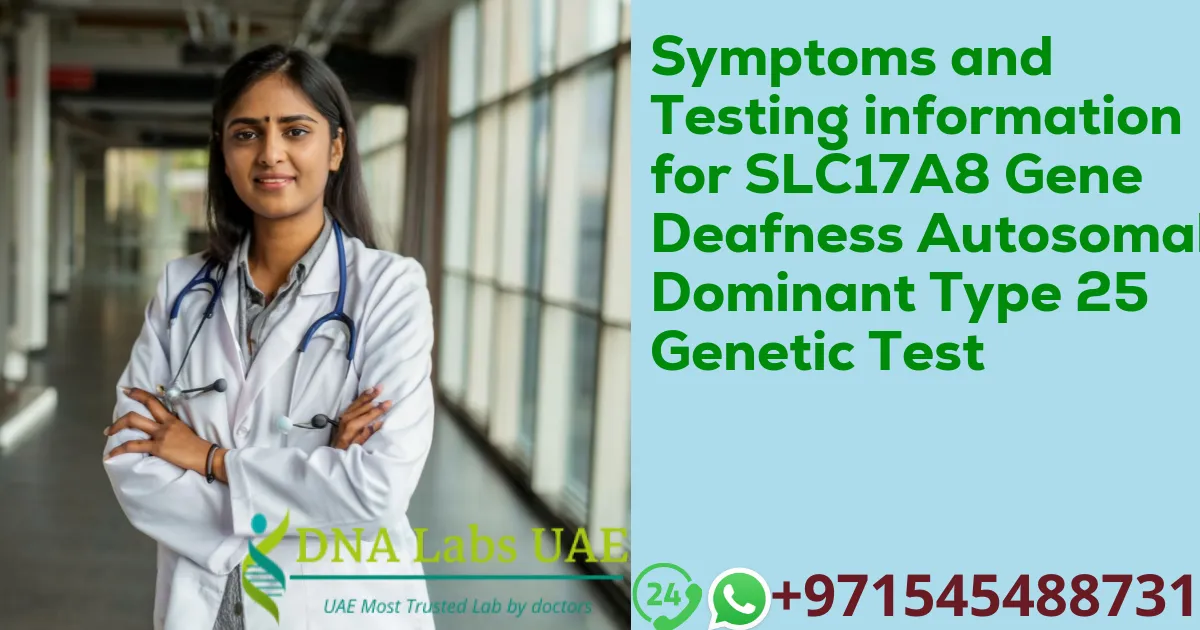 Symptoms and Testing information for SLC17A8 Gene Deafness Autosomal Dominant Type 25 Genetic Test