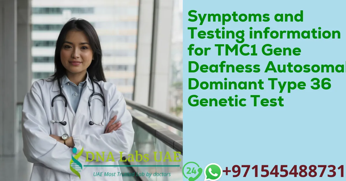 Symptoms and Testing information for TMC1 Gene Deafness Autosomal Dominant Type 36 Genetic Test