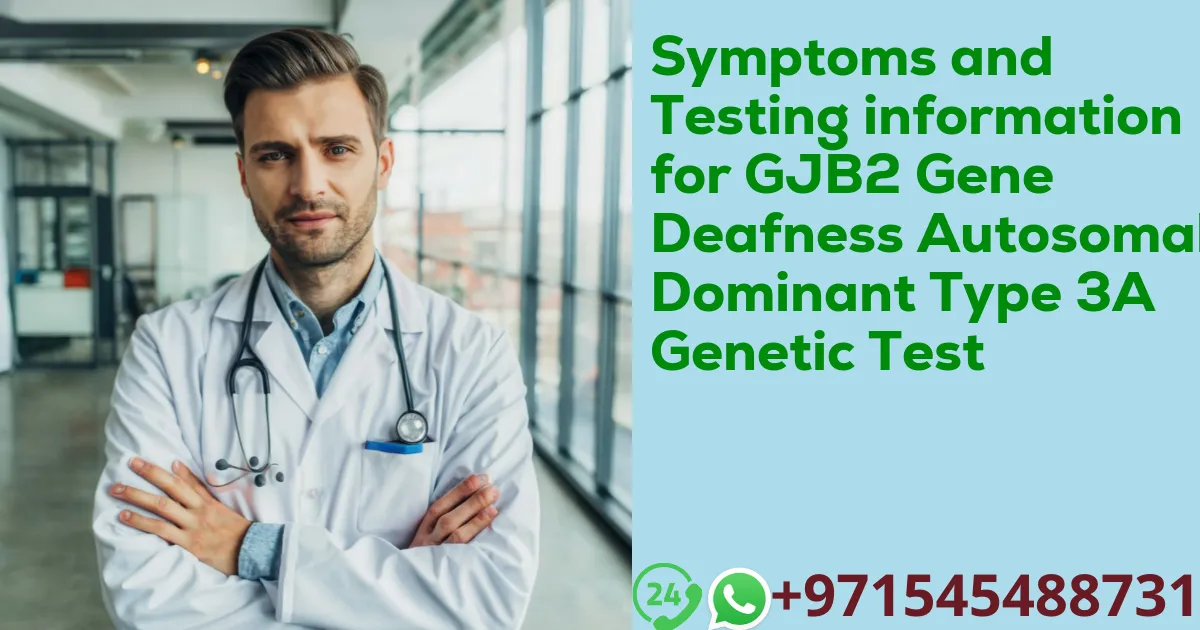 Symptoms and Testing information for GJB2 Gene Deafness Autosomal Dominant Type 3A Genetic Test