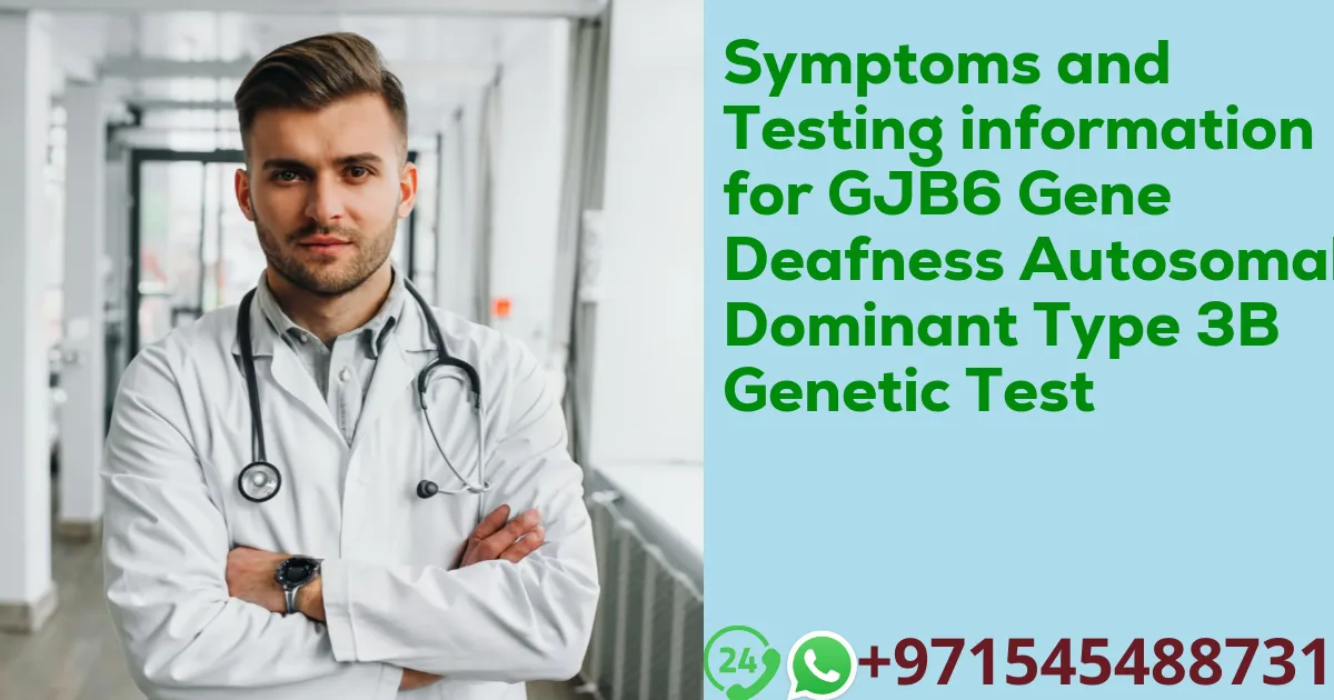 Symptoms and Testing information for GJB6 Gene Deafness Autosomal Dominant Type 3B Genetic Test