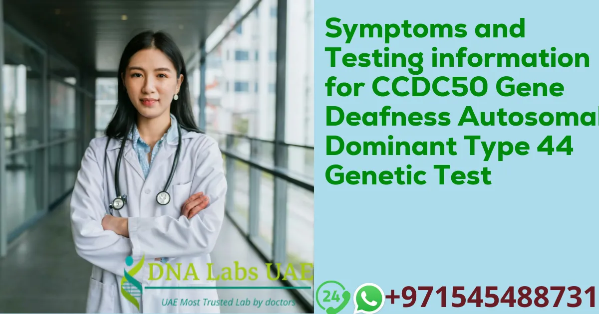 Symptoms and Testing information for CCDC50 Gene Deafness Autosomal Dominant Type 44 Genetic Test