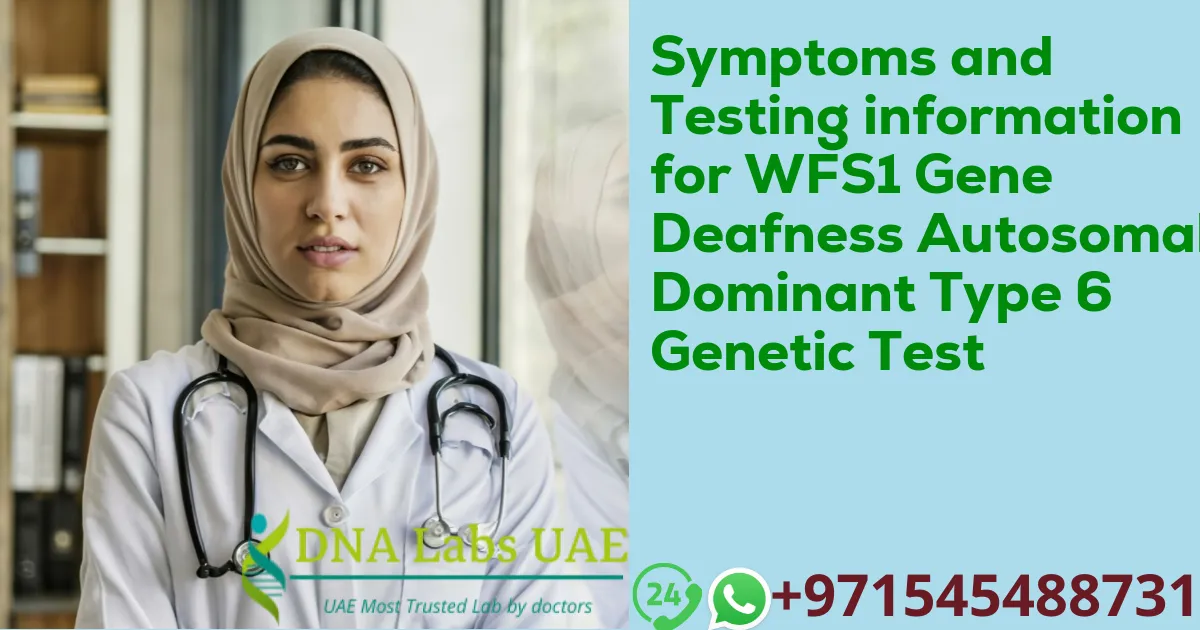 Symptoms and Testing information for WFS1 Gene Deafness Autosomal Dominant Type 6 Genetic Test