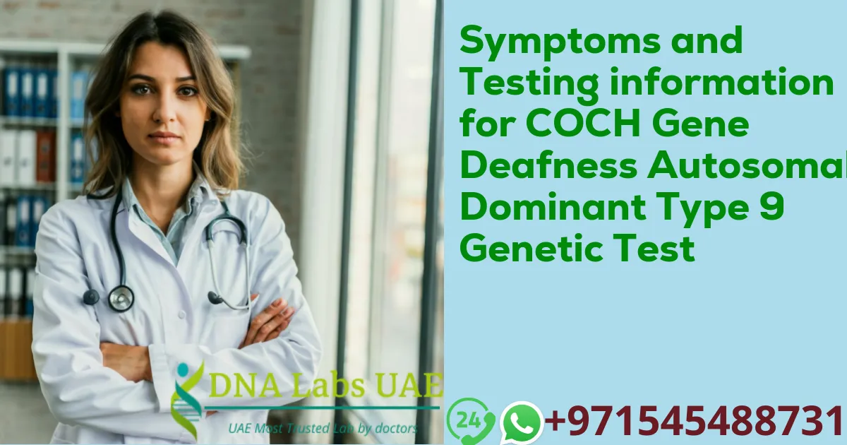 Symptoms and Testing information for COCH Gene Deafness Autosomal Dominant Type 9 Genetic Test