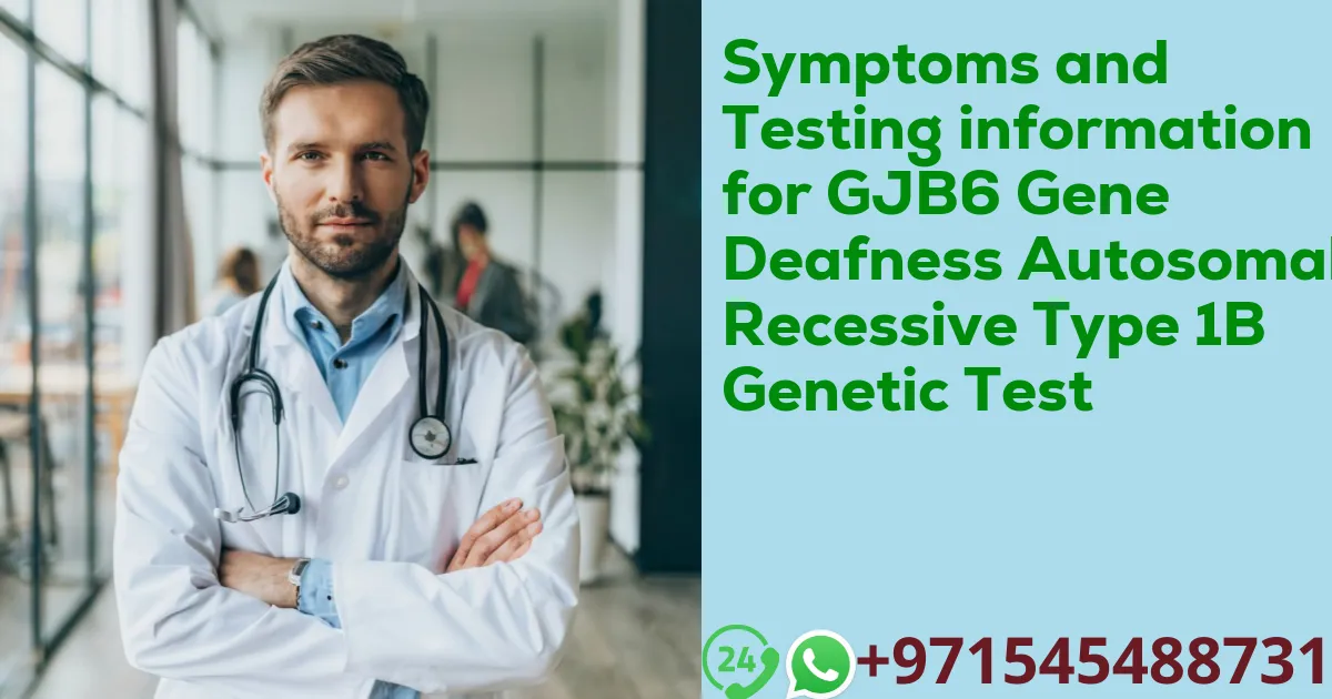 Symptoms and Testing information for GJB6 Gene Deafness Autosomal Recessive Type 1B Genetic Test