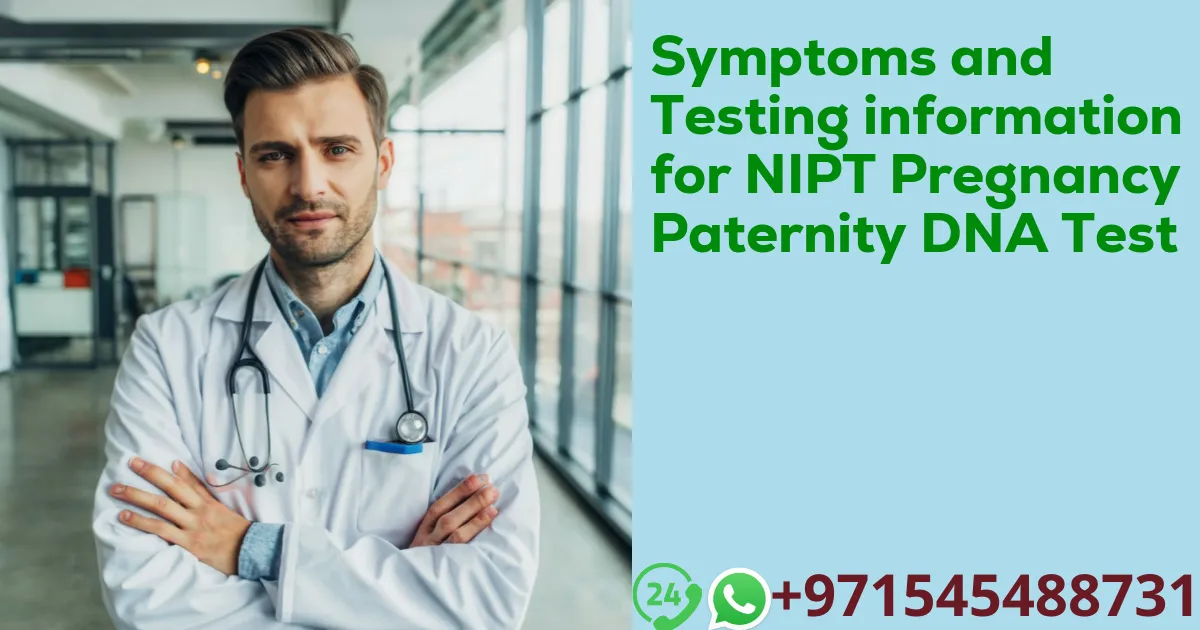 Symptoms and Testing information for NIPT Pregnancy Paternity DNA Test