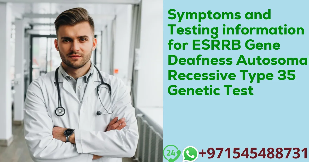 Symptoms and Testing information for ESRRB Gene Deafness Autosomal Recessive Type 35 Genetic Test