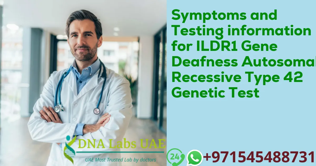 Symptoms and Testing information for ILDR1 Gene Deafness Autosomal Recessive Type 42 Genetic Test