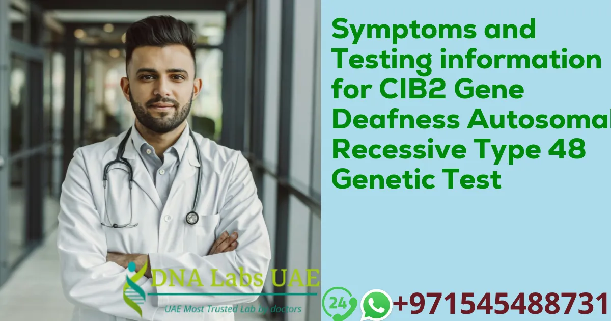 Symptoms and Testing information for CIB2 Gene Deafness Autosomal Recessive Type 48 Genetic Test