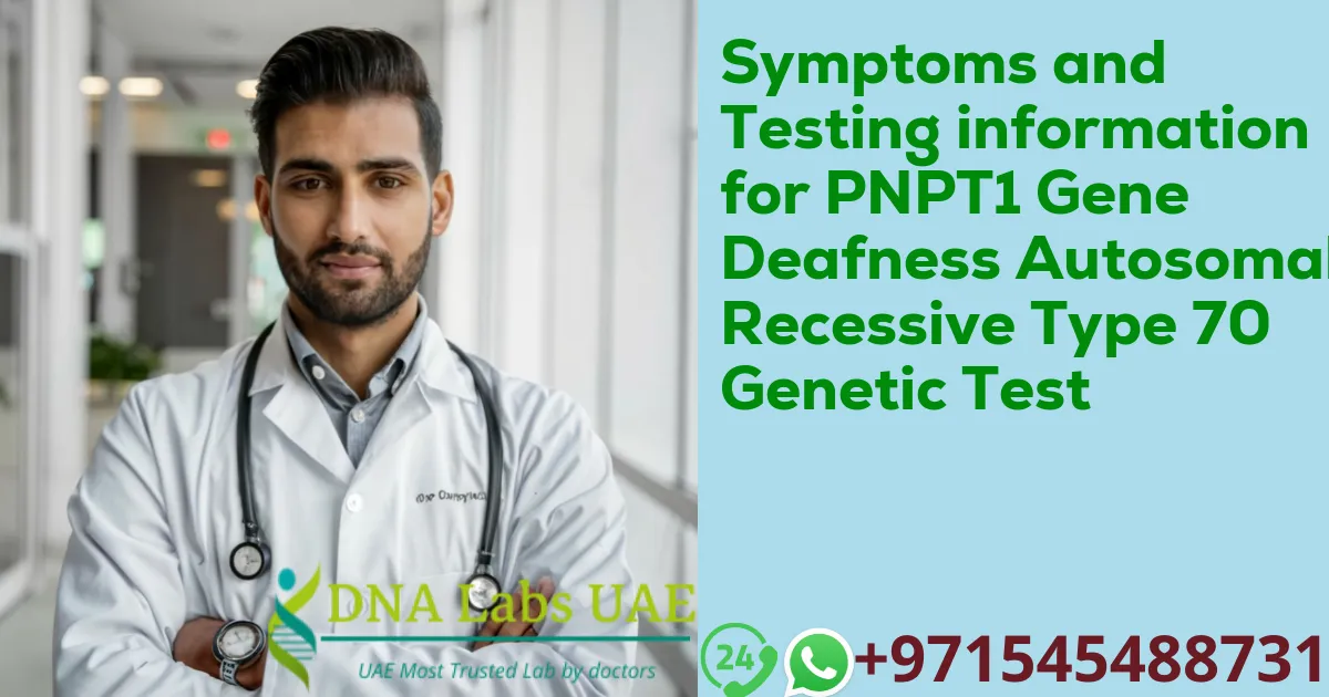 Symptoms and Testing information for PNPT1 Gene Deafness Autosomal Recessive Type 70 Genetic Test