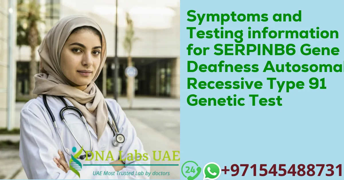 Symptoms and Testing information for SERPINB6 Gene Deafness Autosomal Recessive Type 91 Genetic Test