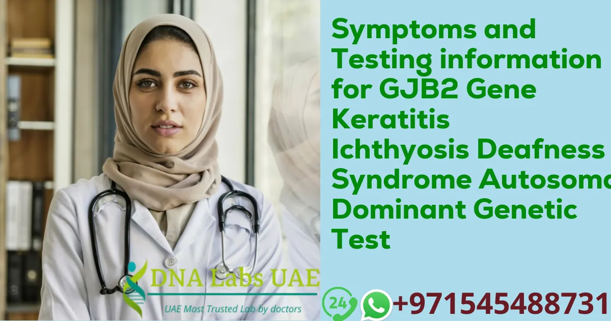 Symptoms and Testing information for GJB2 Gene Keratitis Ichthyosis Deafness Syndrome Autosomal Dominant Genetic Test