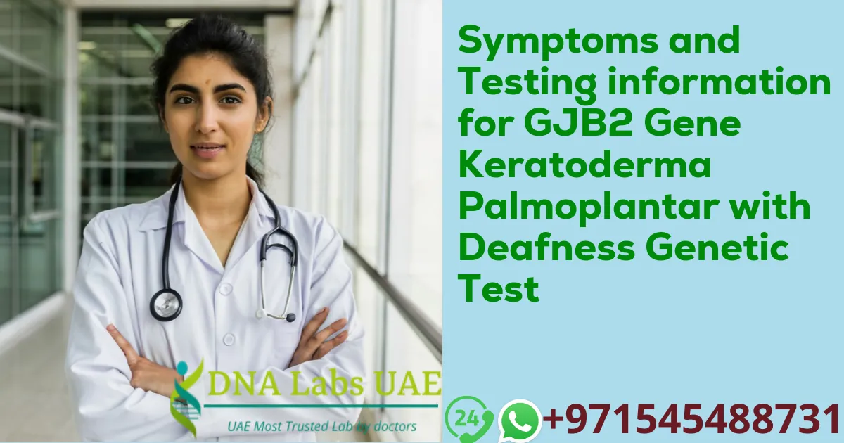 Symptoms and Testing information for GJB2 Gene Keratoderma Palmoplantar with Deafness Genetic Test