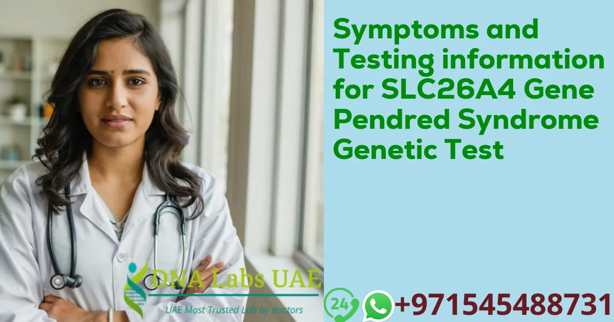 Symptoms and Testing information for SLC26A4 Gene Pendred Syndrome Genetic Test