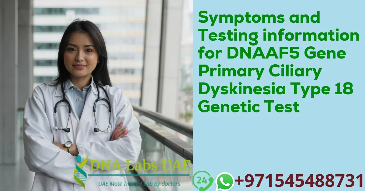 Symptoms and Testing information for DNAAF5 Gene Primary Ciliary Dyskinesia Type 18 Genetic Test