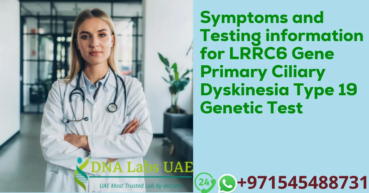 Symptoms and Testing information for LRRC6 Gene Primary Ciliary Dyskinesia Type 19 Genetic Test