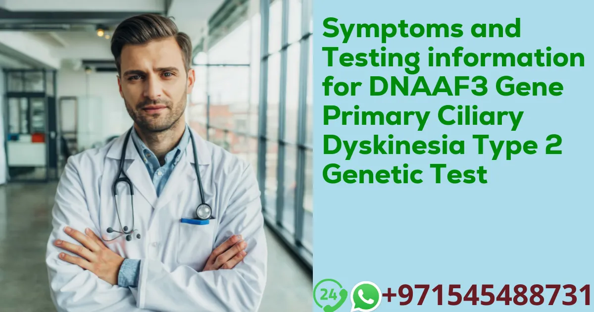 Symptoms and Testing information for DNAAF3 Gene Primary Ciliary Dyskinesia Type 2 Genetic Test