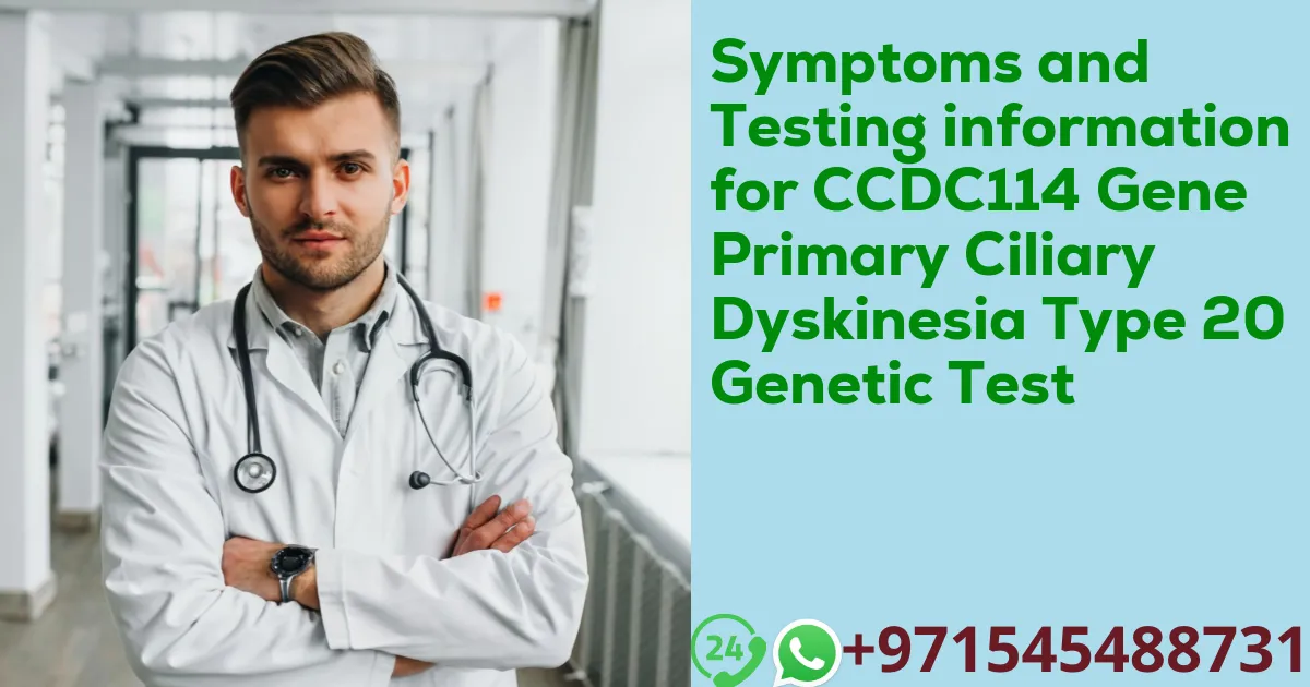 Symptoms and Testing information for CCDC114 Gene Primary Ciliary Dyskinesia Type 20 Genetic Test